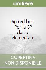 Big red bus. Per la 3ª classe elementare libro