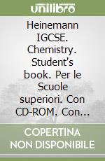 Heinemann IGCSE. Chemistry. Student's book. Per le Scuole superiori. Con CD-ROM. Con espansione online libro