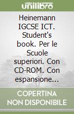 Heinemann IGCSE ICT. Student's book. Per le Scuole superiori. Con CD-ROM. Con espansione online libro