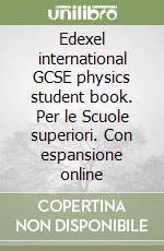 Edexel international GCSE physics student book. Per le Scuole superiori. Con espansione online libro