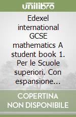 Edexel international GCSE mathematics A student book 1. Per le Scuole superiori. Con espansione online libro