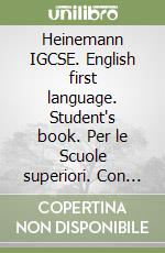 Heinemann IGCSE. English first language. Student's book. Per le Scuole superiori. Con CD-ROM. Con espansione online libro