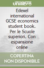 Edexel international GCSE economics student book. Per le Scuole superiori. Con espansione online libro