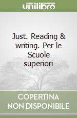 Just. Reading & writing. Per le Scuole superiori libro