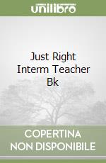 Just Right Interm Teacher Bk libro