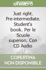 Just right. Pre-intermediate. Student's book. Per le Scuole superiori. Con CD Audio libro