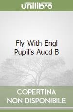 Fly With Engl Pupil's Aucd B libro