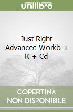 Just Right Advanced Workb + K + Cd libro