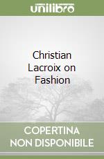 Christian Lacroix on Fashion libro usato