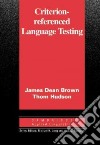 Criterion-Referenced Language Testing libro