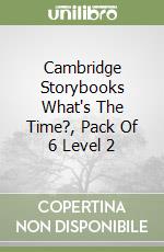 Cambridge Storybooks What's The Time?, Pack Of 6 Level 2 libro