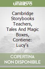 Cambridge Storybooks Teachers, Tales And Magic Boxes, Contiene: Lucy's libro