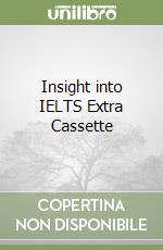 Insight into IELTS Extra Cassette libro