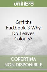 Griffiths Factbook 3 Why Do Leaves Colours?