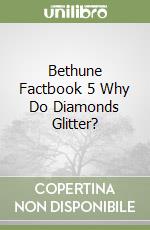 Bethune Factbook 5 Why Do Diamonds Glitter?