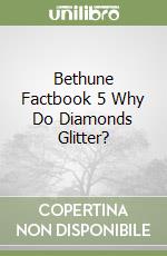 Bethune Factbook 5 Why Do Diamonds Glitter? libro