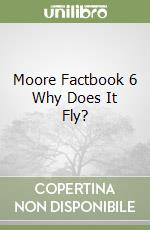 Moore Factbook 6 Why Does It Fly? libro