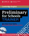Preliminary for Schools TRAINER, SIX PRACTICE TESTS WITH ANSW, 3 audio CDs