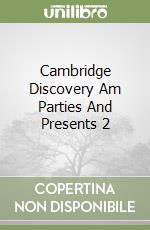 Cambridge Discovery Am Parties And Presents 2 libro