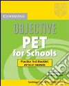 Objective Pet for schools. Practice test booklet. Per le Scuole superiori libro