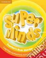 Super minds. Level Starter. Teacher's book. Per la Scuola elementare libro