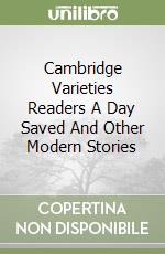 Cambridge Varieties Readers A Day Saved And Other Modern Stories libro