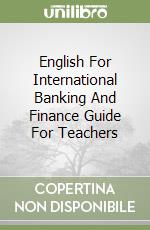 English For International Banking And Finance Guide For Teachers libro