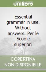 Essential grammar in use. Without answers. Per le Scuole superiori libro