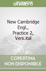 New Cambridge Engl., Practice 2, Vers.ital libro