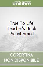 True To Life Teacher's Book Pre-intermed libro