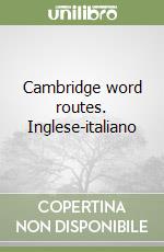 Cambridge word routes. Inglese-italiano libro