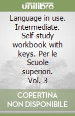 Language in use. Intermediate. Self-study workbook with keys. Per le Scuole superiori. Vol. 3 libro