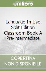 Language In Use Split Edition Classroom Book A Pre-intermediate libro