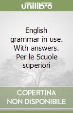 English grammar in use. With answers. Per le Scuole superiori libro