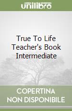 True To Life Teacher's Book Intermediate libro