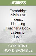 Cambridge Skills For Fluency, Listening Teacher's Book Listening, Leve libro