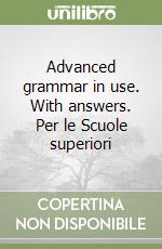 Advanced grammar in use. With answers. Per le Scuole superiori libro