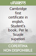 Cambridge first certificate in english. Student's book. Per le Scuole superiori libro