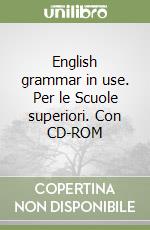 English grammar in use. Per le Scuole superiori. Con CD-ROM libro