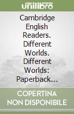 Cambridge English Readers. Different Worlds. Different Worlds: Paperback Level 2 libro