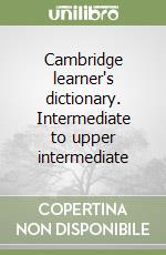 Cambridge learner's dictionary. Intermediate to upper intermediate libro