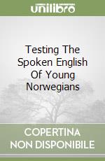 Testing The Spoken English Of Young Norwegians libro