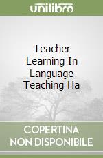 Teacher Learning In Language Teaching Ha libro