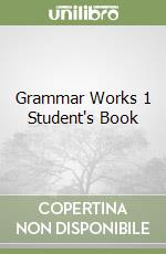 Grammar Works 1 Student's Book