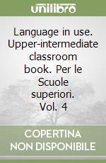 Language in use. Upper-intermediate classroom book. Per le Scuole superiori. Vol. 4