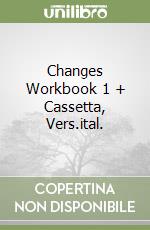 Changes Workbook 1 + Cassetta, Vers.ital. libro