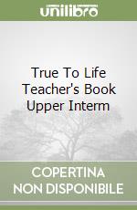 True To Life Teacher's Book Upper Interm libro