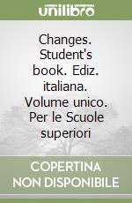 Changes. Student's book. Ediz. italiana. Volume unico. Per le Scuole superiori libro