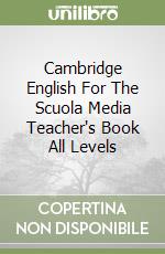 Cambridge English For The Scuola Media Teacher's Book All Levels libro