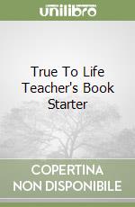 True To Life Teacher's Book Starter libro